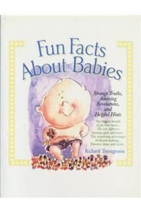 Fun Facts about Babies: Strange Truths, Amazing Revelations, and Helpful Hints: Strange Truths, Amazing Revelations, and Helpful Hints