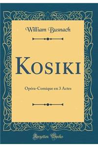 Kosiki: OpÃ©ra-Comique En 3 Actes (Classic Reprint)