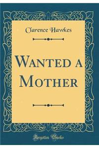 Wanted a Mother (Classic Reprint)