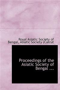 Proceedings of the Asiatic Society of Bengal ...