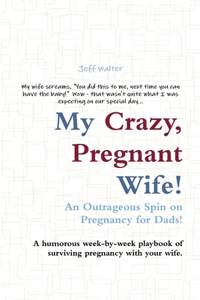 My Crazy, Pregnant Wife!