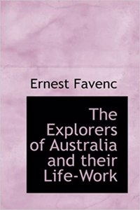 Explorers of Australia and Their Life-Work