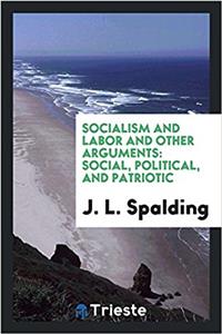 Socialism and labor and other arguments: social, political, and patriotic