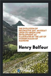 The Evolution of Decorative Art: An Essay upon Its Origin and Development as Illustrated by the Art of Modern Races of Mankind