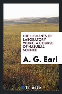 THE ELEMENTS OF LABORATORY WORK: A COURS