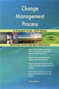 Change Management Process A Complete Guide - 2019 Edition