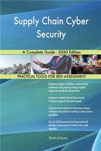 Supply Chain Cyber Security A Complete Guide - 2020 Edition