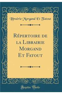 RÃ©pertoire de la Librairie Morgand Et Fatout (Classic Reprint)