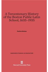 Tercentenary History of the Boston Public Latin School, 1635-1935
