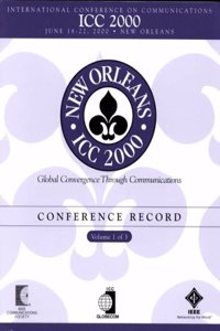 2000 IEEE International Conference on Communications: June 18-22, 2000 New Orleans (International Conference on Communications//Conference Record) 2000 Edition