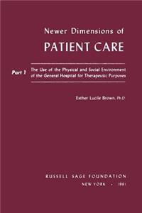 Newer Dimensions of Patient Care: The Use of the Physical and Social Environment for Therapeutic Purposes: The Use of the Physical and Social Environment for Therapeutic Purposes