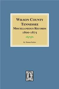 Wilson County, Tennessee Miscellaneous Records, 1800-1875.