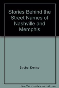 Stories Behind the Street Names of Nashville and Memphis