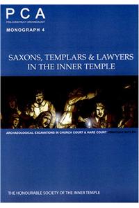 Saxons, Templars and Lawyers in the Inner Temple: Archaeological Excavations in Church Court and Hare Court