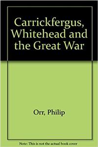 Carrickfergus, Whitehead and the Great War