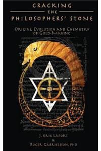 Cracking the Philosophers' Stone: Origins, Evolution and Chemistry of Gold-Making (Hardcover Color Edition)
