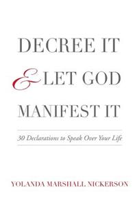 Decree It and Let God Manifest It