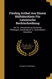 Fünfzig Artikel Aus Einem Hülfsbüchlein Für Lateinische Rechtschreibung