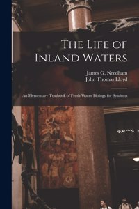 Life of Inland Waters; an Elementary Textbook of Fresh-water Biology for Students