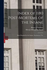 Index of 1180 Post-mortems of the Insane