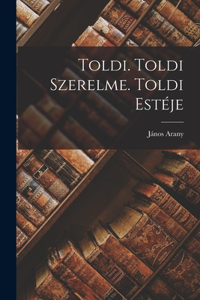 Toldi. Toldi Szerelme. Toldi Estéje