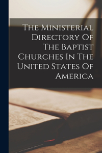 Ministerial Directory Of The Baptist Churches In The United States Of America