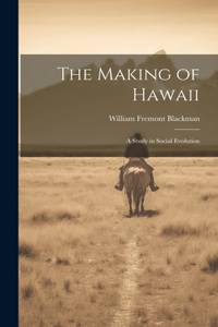 Making of Hawaii; a Study in Social Evolution