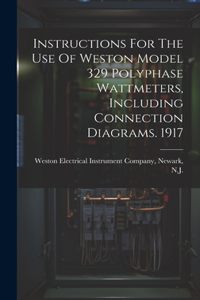 Instructions For The Use Of Weston Model 329 Polyphase Wattmeters, Including Connection Diagrams. 1917