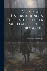 Vermischte Untersuchungen zur Geschichte der mittelalterlichen Philosophie