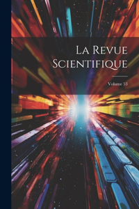 Revue Scientifique; Volume 53