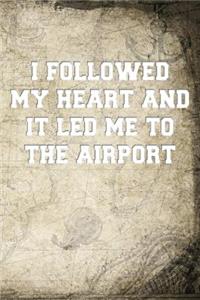 I followed my heart and it led me to the airport