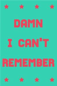 Damn I can't remember