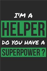 Helper Notebook - I'm A Helper Do You Have A Superpower? - Funny Gift for Helper - Helper Journal