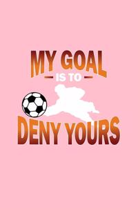 My Goal Is To Deny Yours
