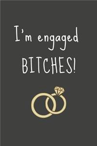 I'm Engaged BITCHES!