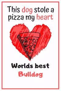 This Dog Stole A Pizza My Heart Worlds Best Bulldog