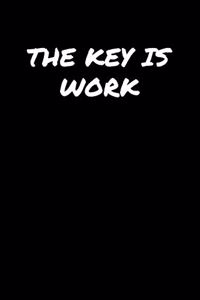 The Key Is Work