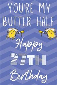 You're My Butter Half Happy 27th Birthday