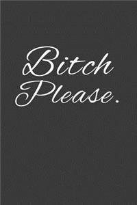 bitch please