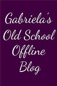 Gabriela's Old School Offline Blog