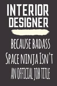 Interior Designer, Because Badass Space Ninja Isn'T An Official Job Title