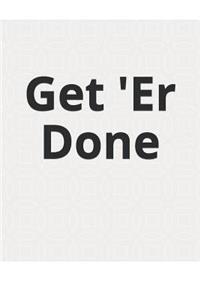 Get 'Er Done