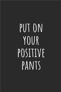 Put on Your Positive Pants