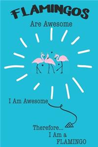 Flamingos Are Awesome I Am Awesome Therefore I Am a Flamingo