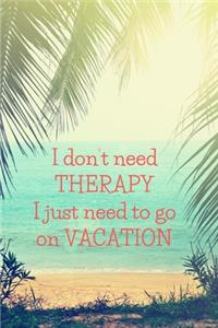 I don't need THERAPY. I just need to go on VACATION.