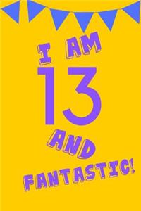 I Am 13 and Fantastic!