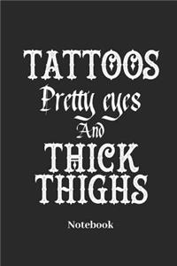 Tattoos Pretty Eyes and Thick Thighs Notebook: Liniertes Notizbuch Für Tattoo Und Körperkunst Fans - Notizheft Klatte Für Männer, Frauen Und Kinder