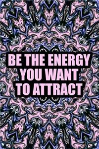 Be the Energy You Want to Attract