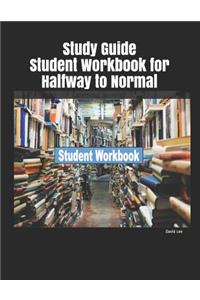 Study Guide Student Workbook for Halfway to Normal