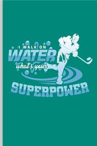I Walk on Water What's Your Superpower